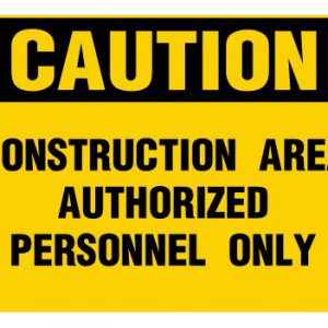 Construction Area Authorized Personnel Only