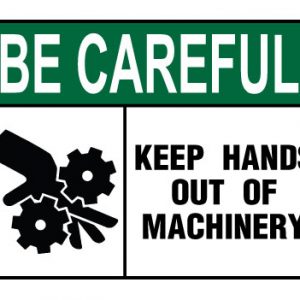 Be Careful Keep Hands Out Of Machinery